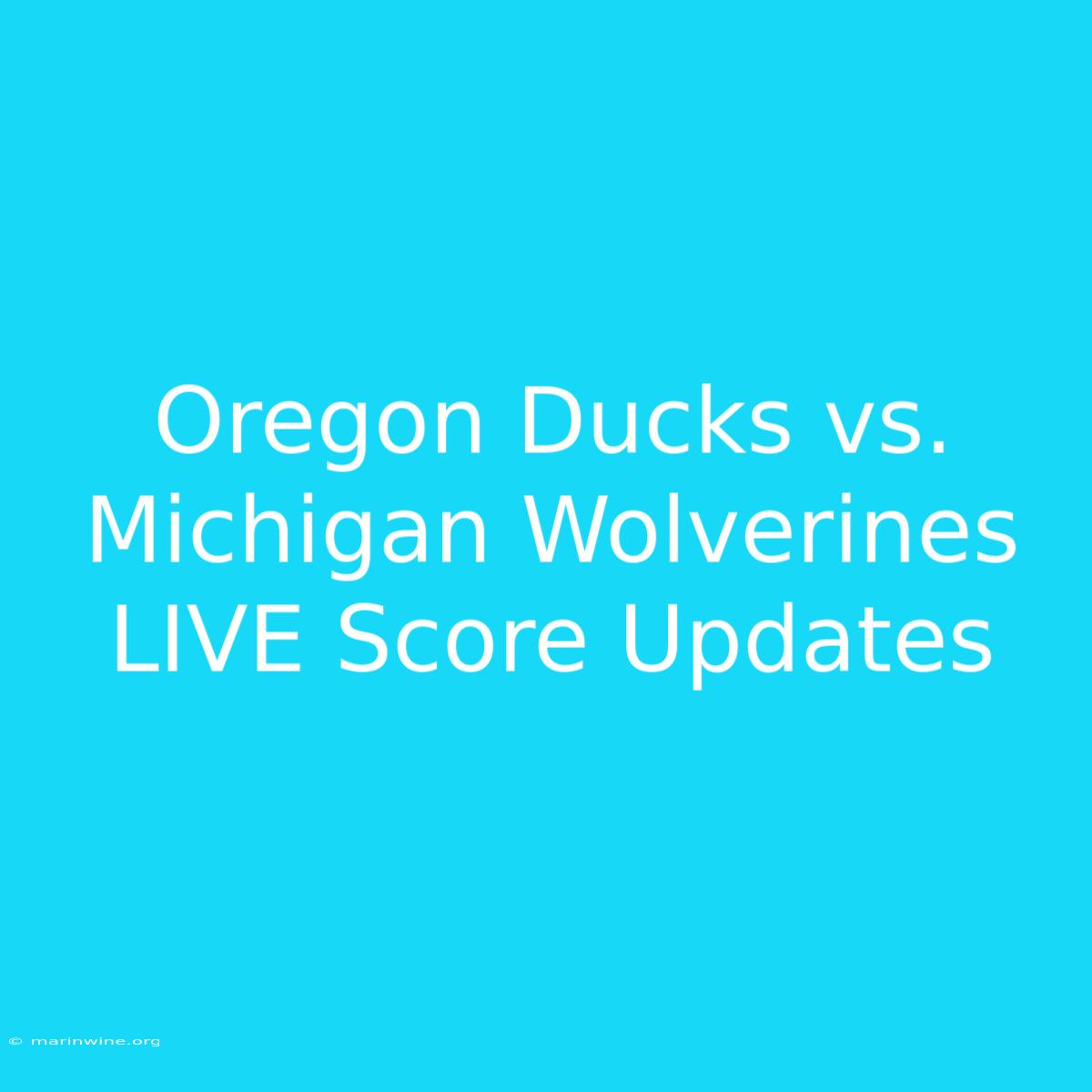 Oregon Ducks Vs. Michigan Wolverines LIVE Score Updates