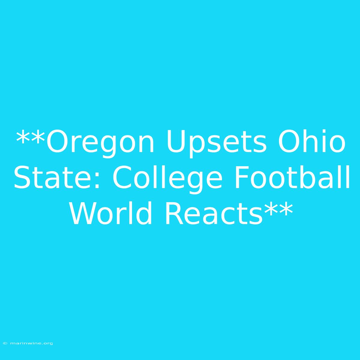 **Oregon Upsets Ohio State: College Football World Reacts**