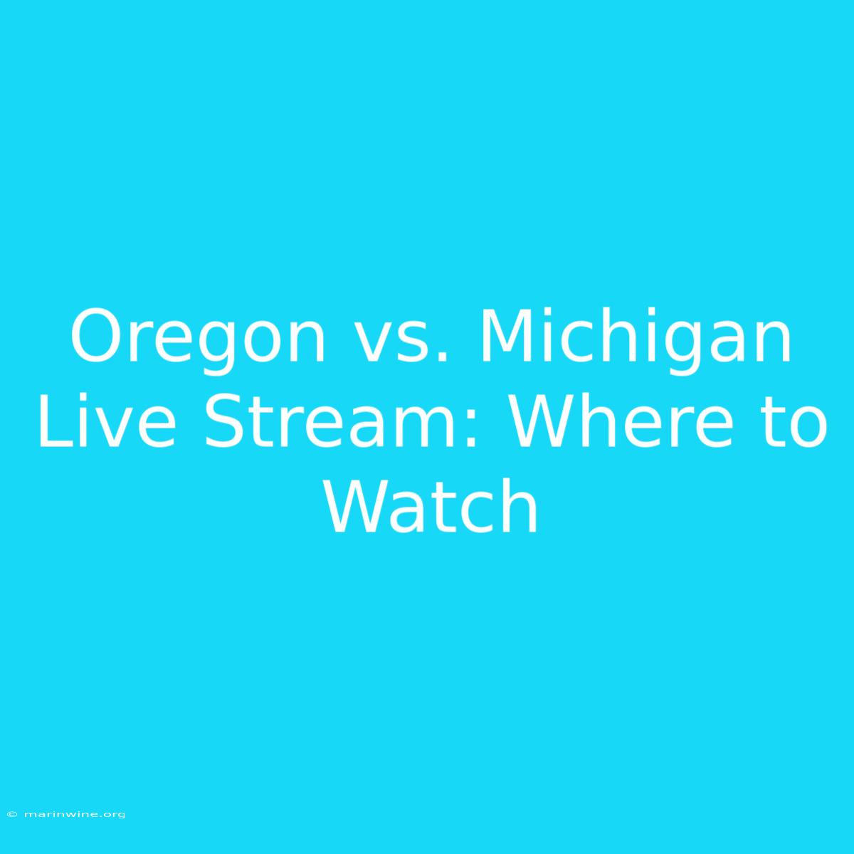 Oregon Vs. Michigan Live Stream: Where To Watch