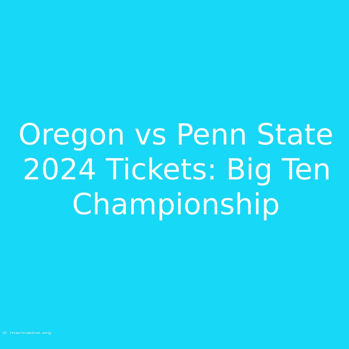 Oregon Vs Penn State 2024 Tickets: Big Ten Championship