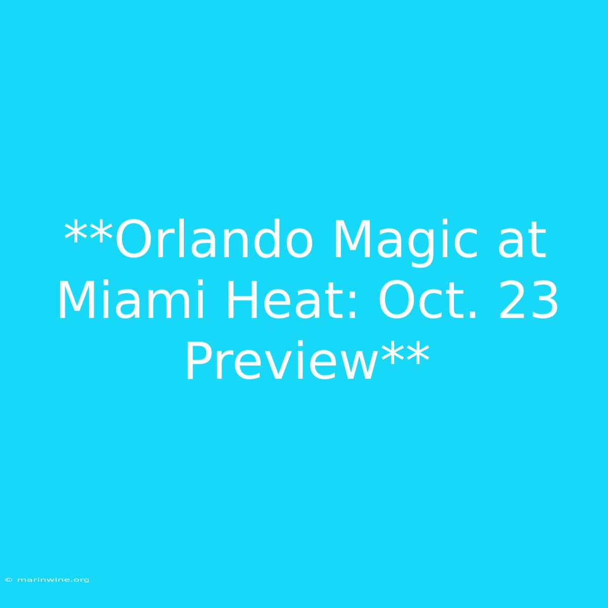 **Orlando Magic At Miami Heat: Oct. 23 Preview**