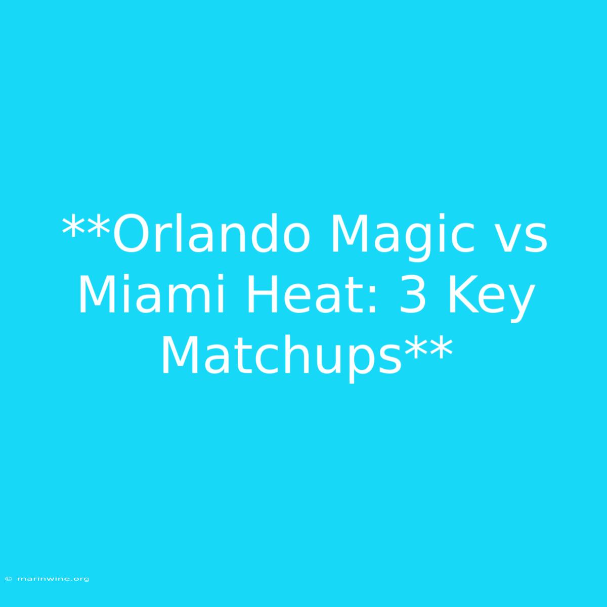 **Orlando Magic Vs Miami Heat: 3 Key Matchups** 