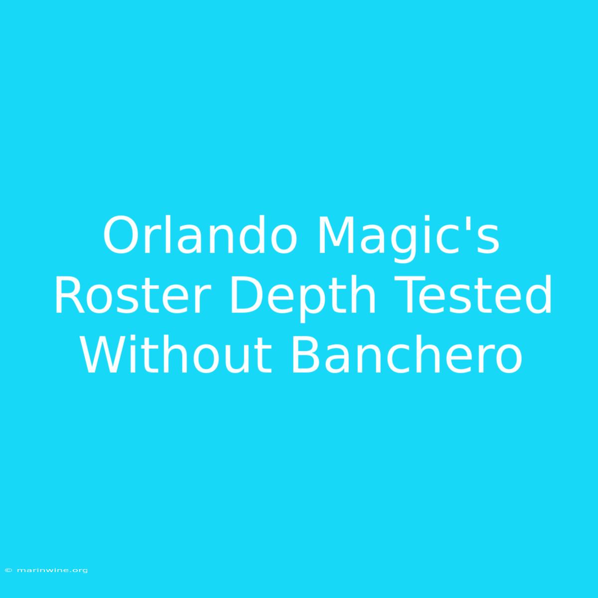 Orlando Magic's Roster Depth Tested Without Banchero