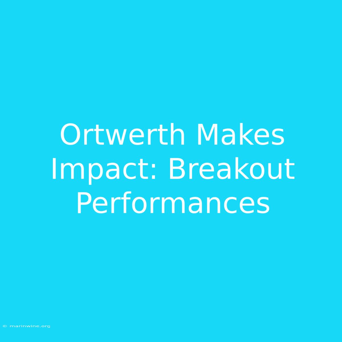 Ortwerth Makes Impact: Breakout Performances 