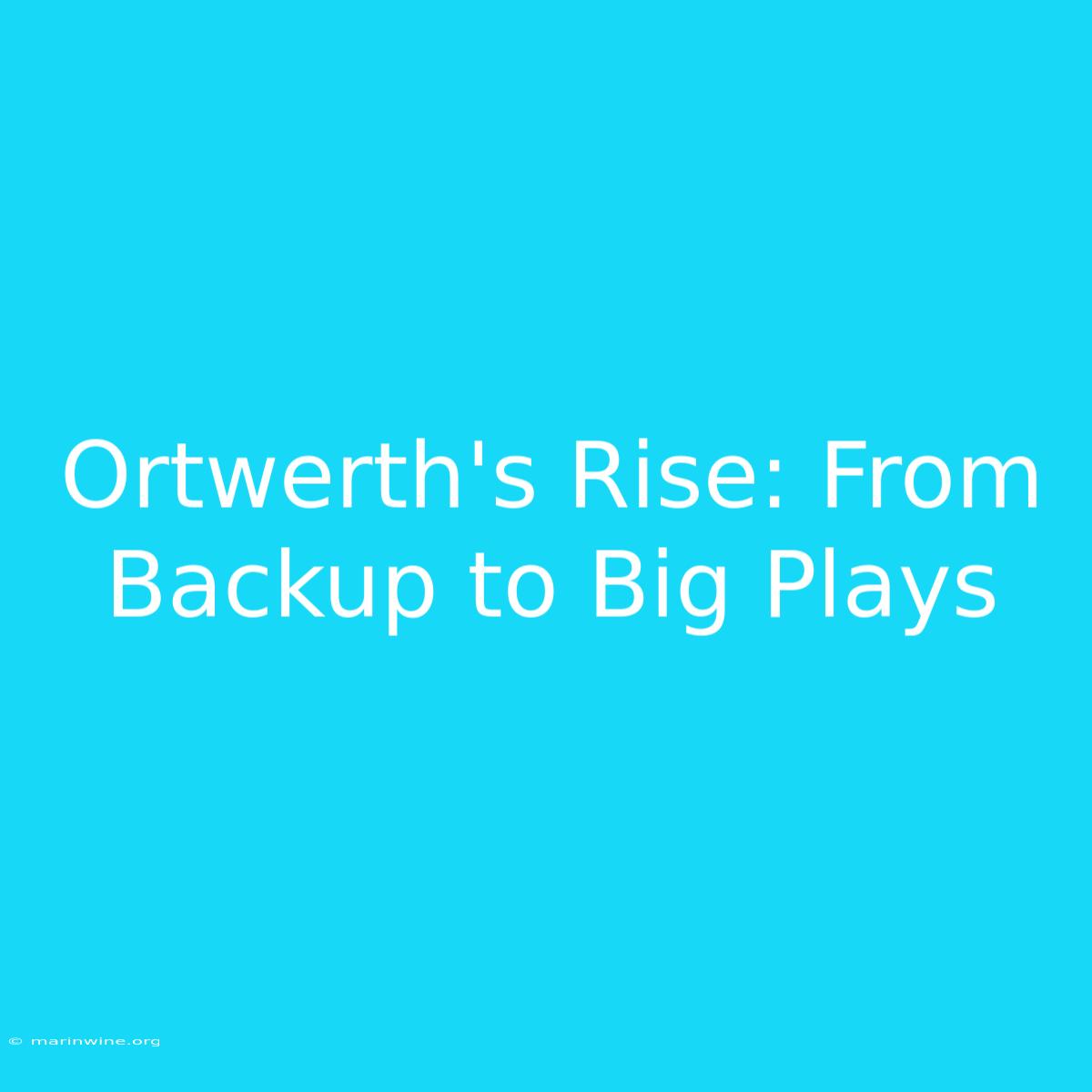 Ortwerth's Rise: From Backup To Big Plays