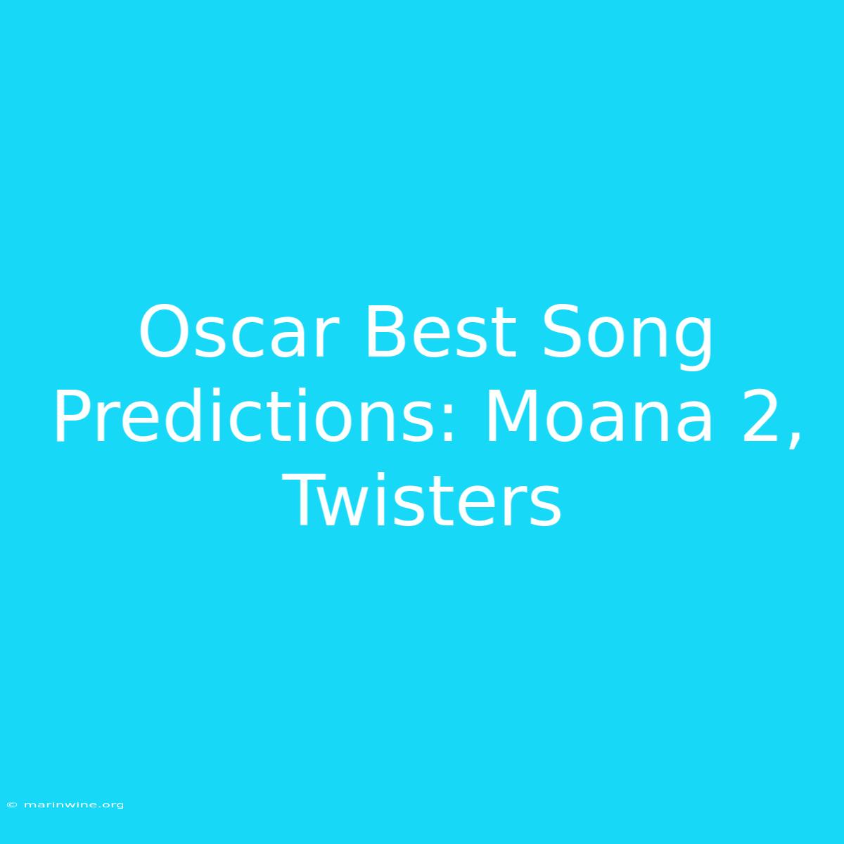 Oscar Best Song Predictions: Moana 2, Twisters