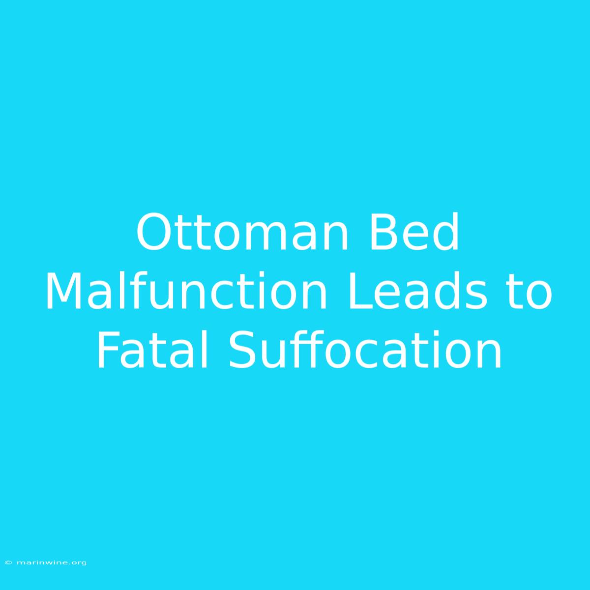 Ottoman Bed Malfunction Leads To Fatal Suffocation 