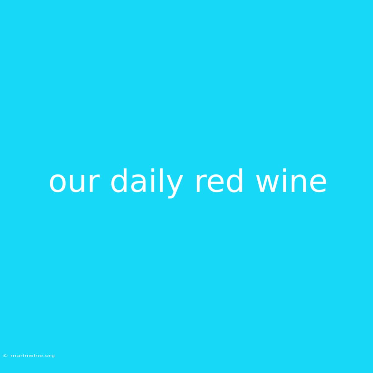 Our Daily Red Wine