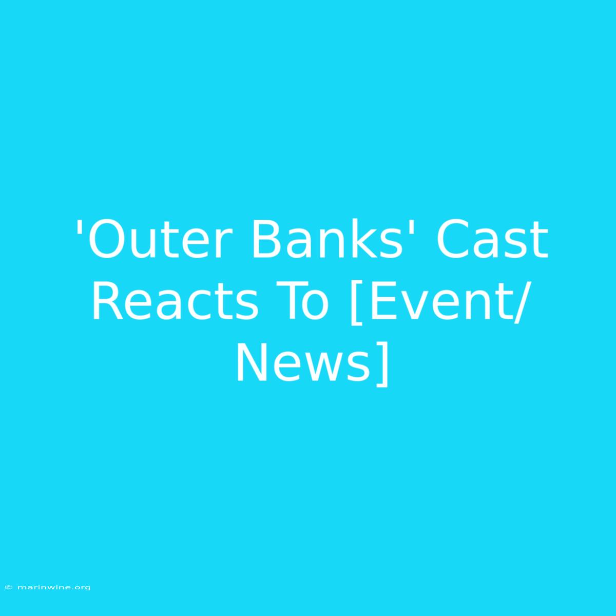 'Outer Banks' Cast Reacts To [Event/News]