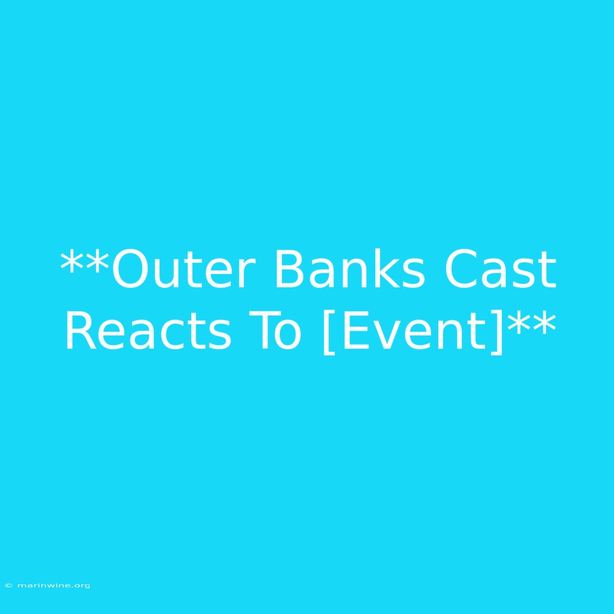 **Outer Banks Cast Reacts To [Event]**