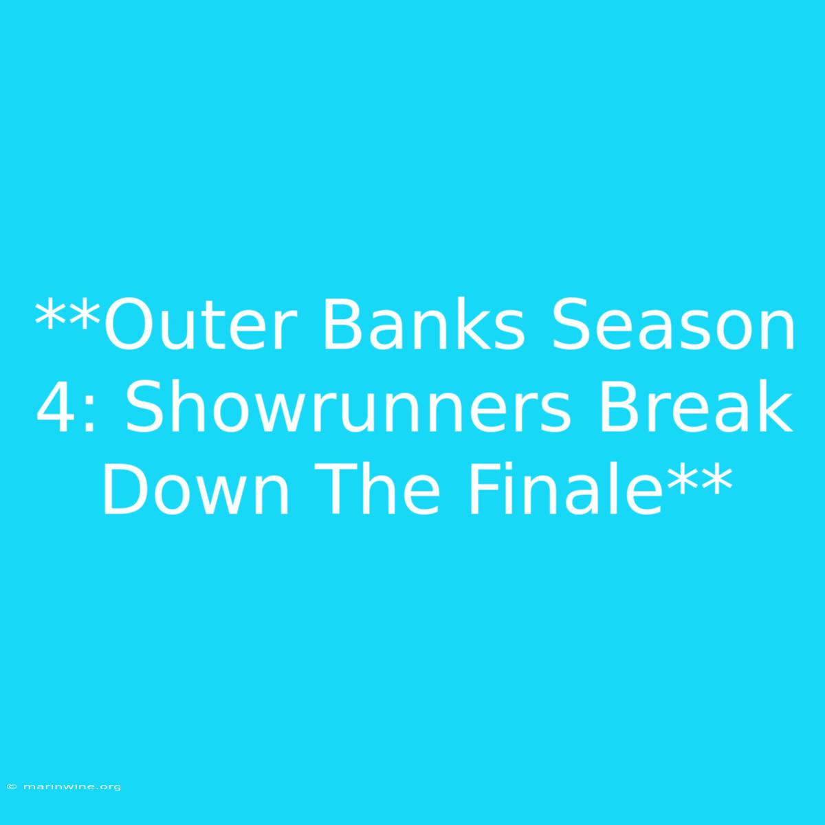 **Outer Banks Season 4: Showrunners Break Down The Finale** 