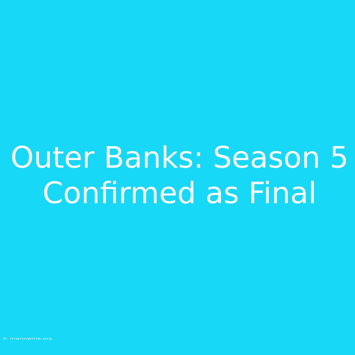 Outer Banks: Season 5 Confirmed As Final