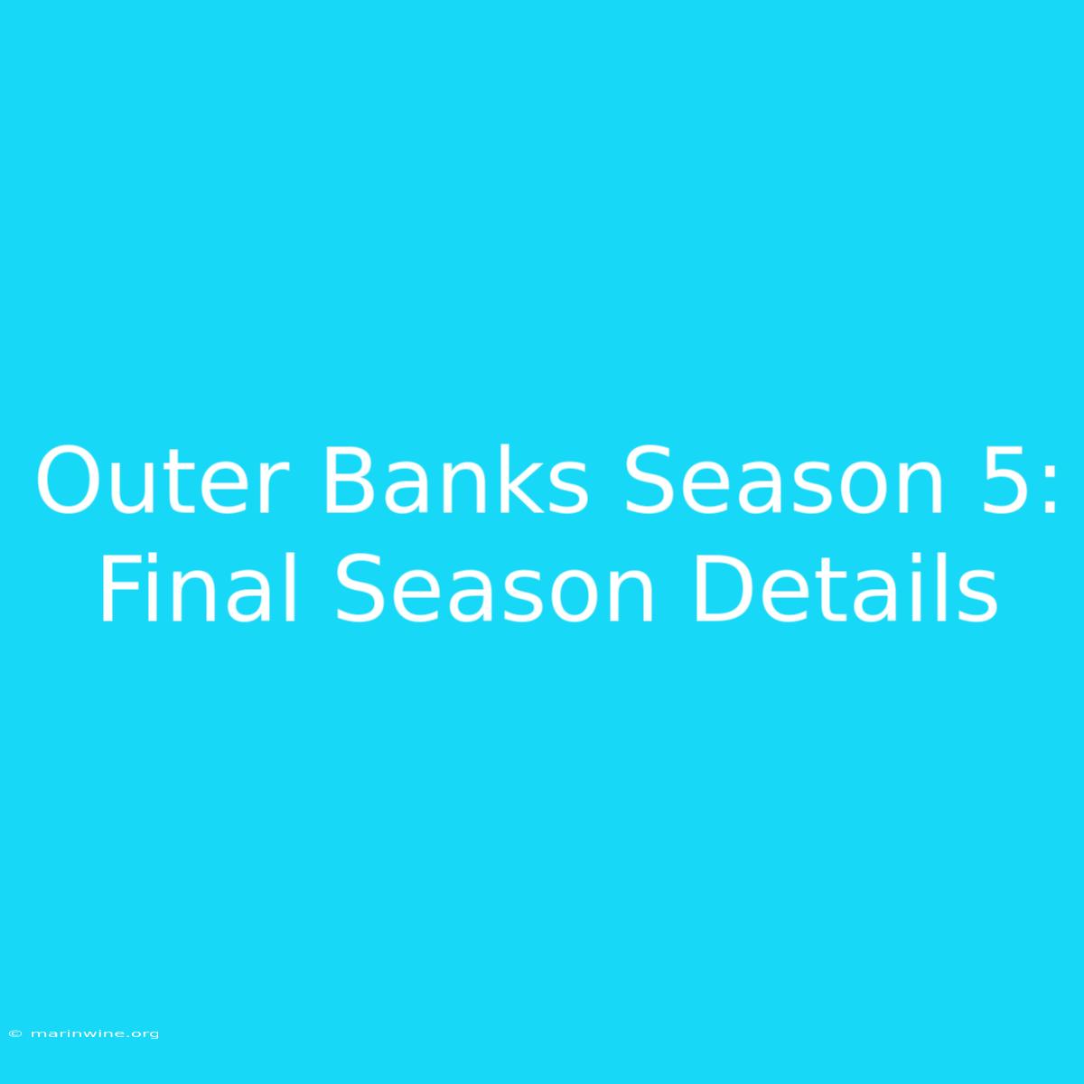 Outer Banks Season 5:  Final Season Details