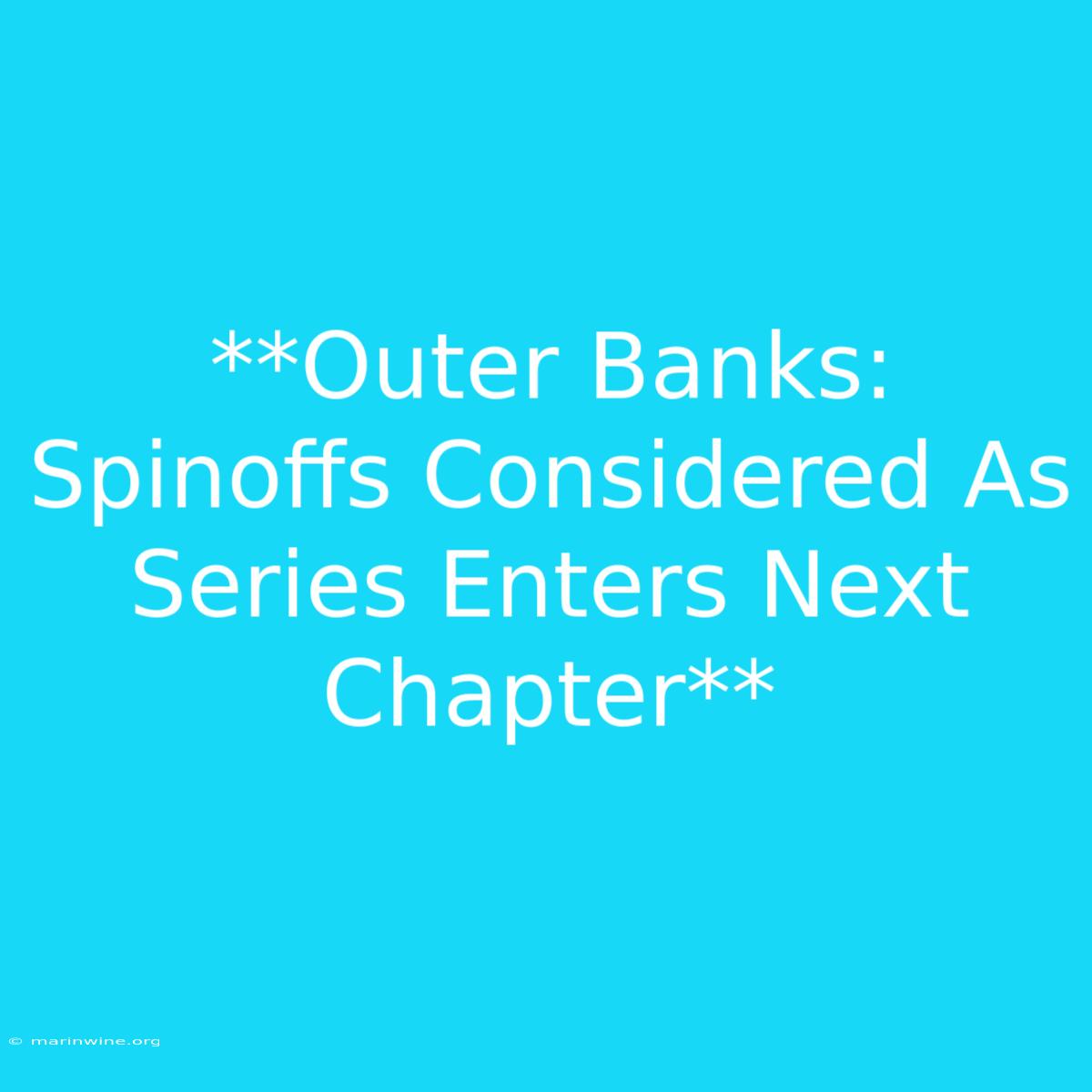 **Outer Banks: Spinoffs Considered As Series Enters Next Chapter**