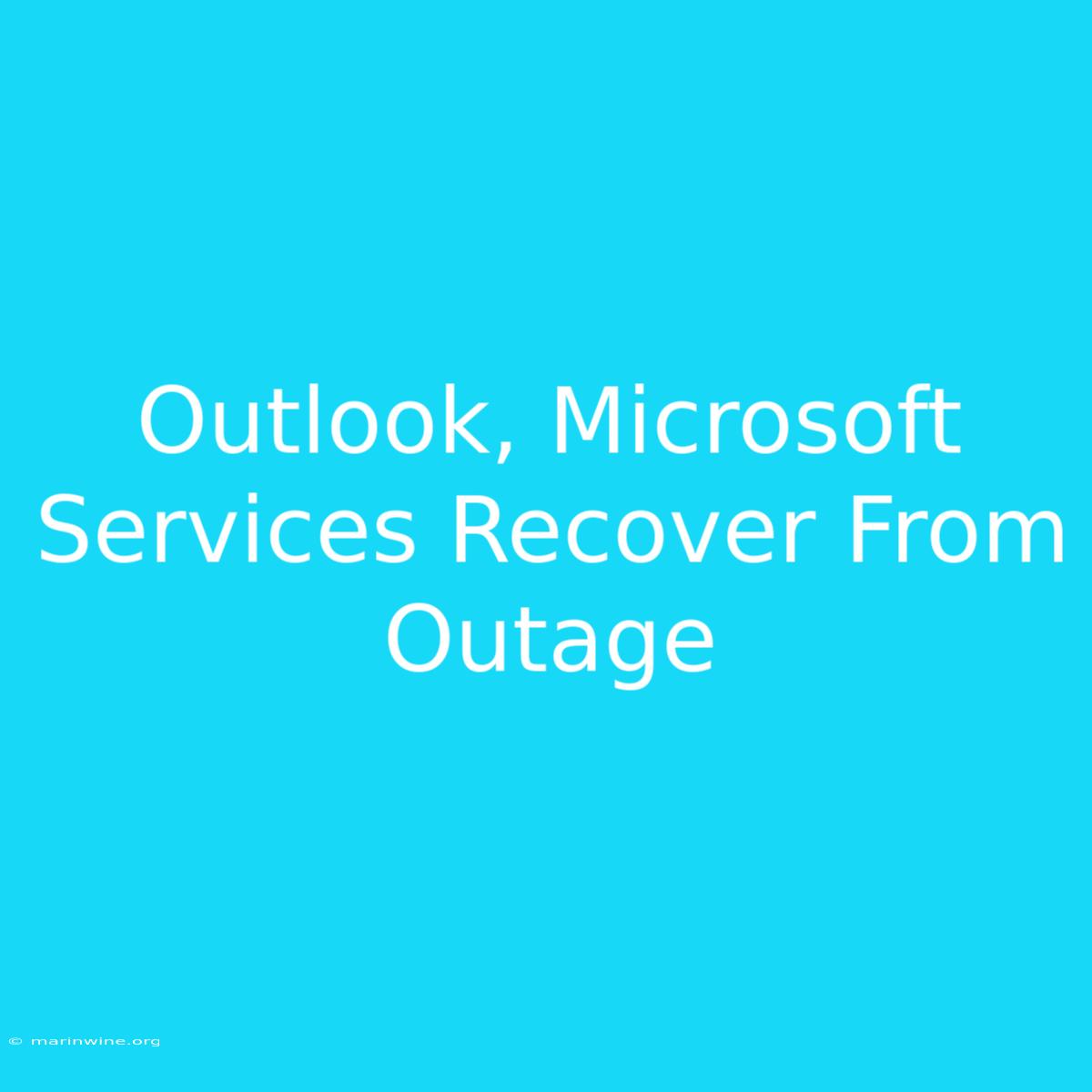 Outlook, Microsoft Services Recover From Outage