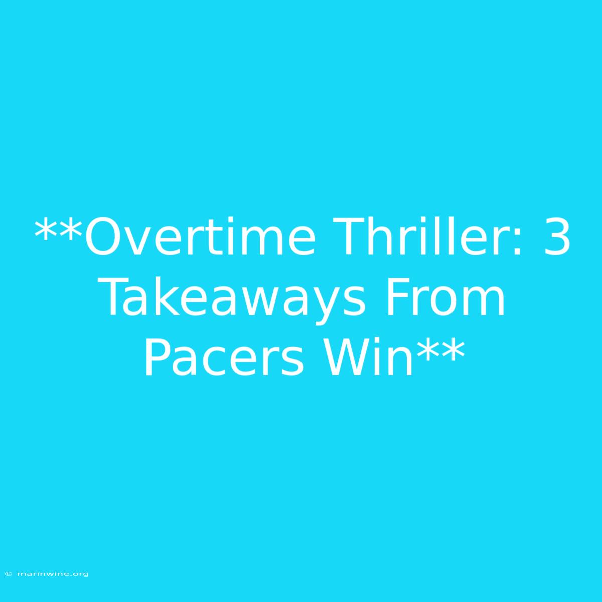 **Overtime Thriller: 3 Takeaways From Pacers Win**