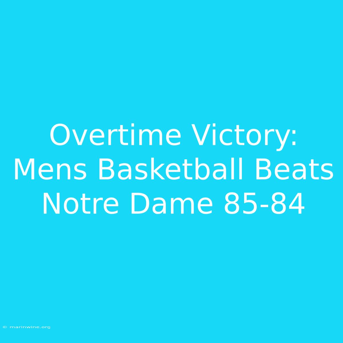 Overtime Victory: Mens Basketball Beats Notre Dame 85-84