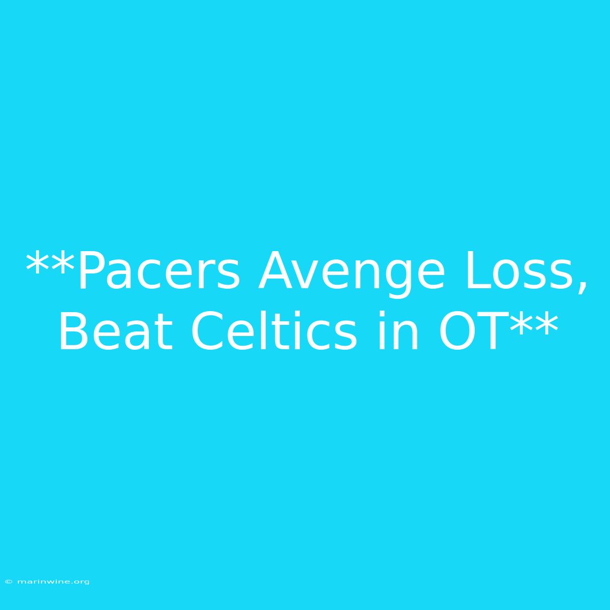 **Pacers Avenge Loss, Beat Celtics In OT**