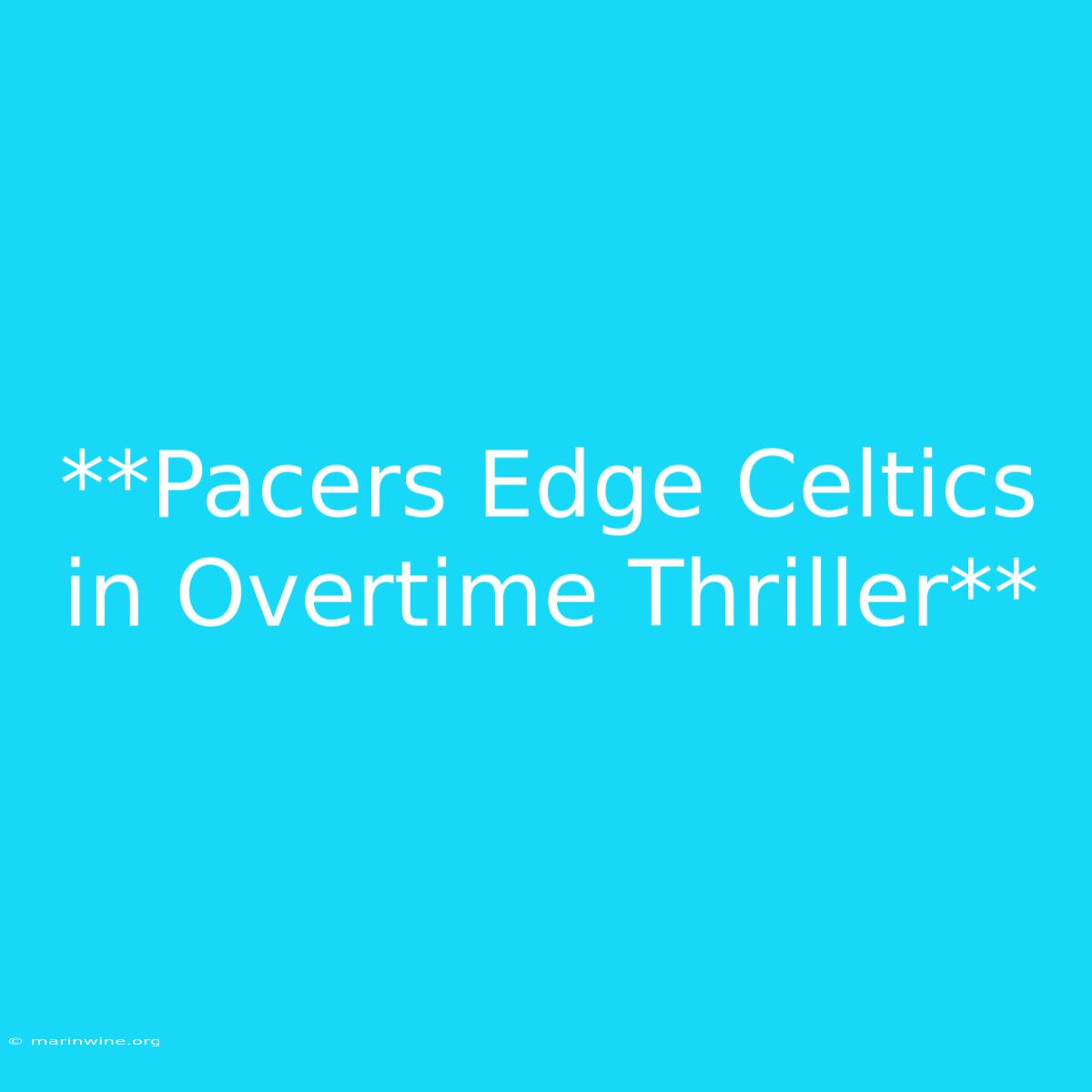 **Pacers Edge Celtics In Overtime Thriller** 