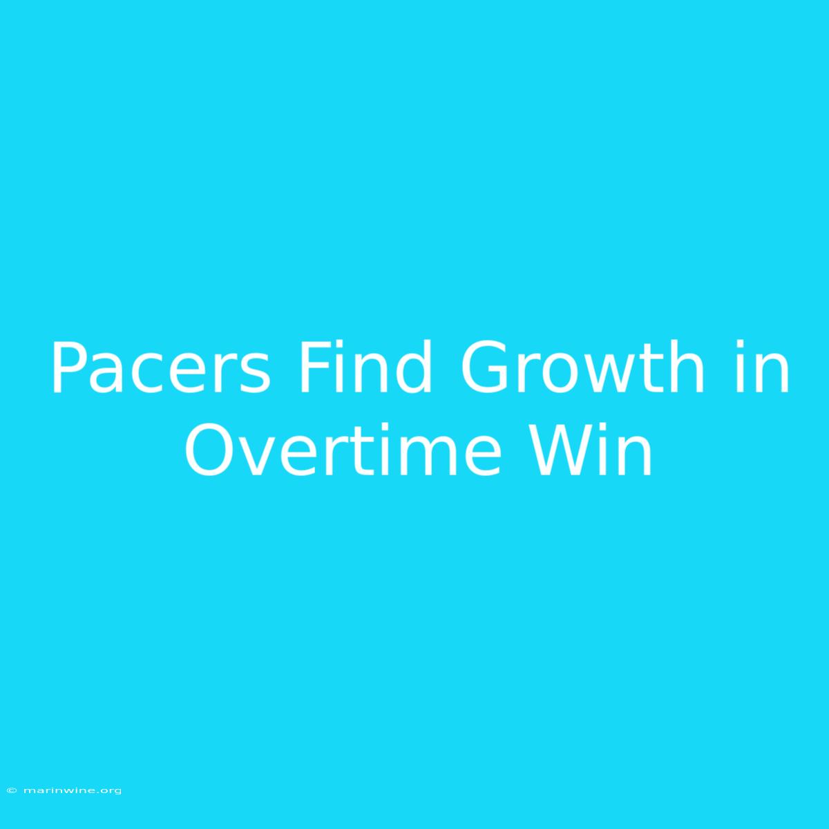 Pacers Find Growth In Overtime Win