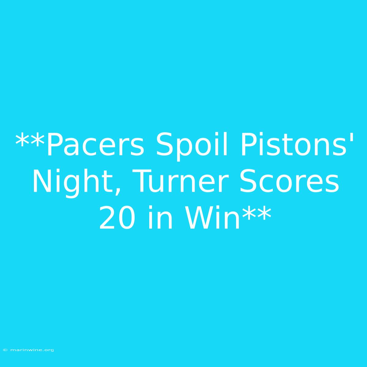 **Pacers Spoil Pistons' Night, Turner Scores 20 In Win**