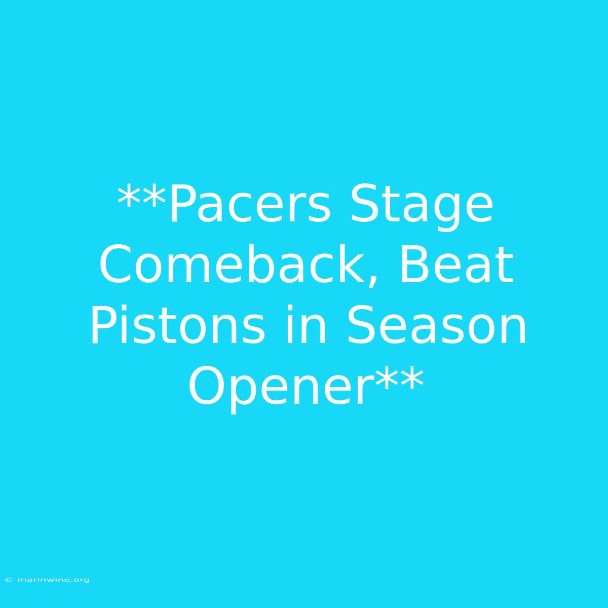 **Pacers Stage Comeback, Beat Pistons In Season Opener** 