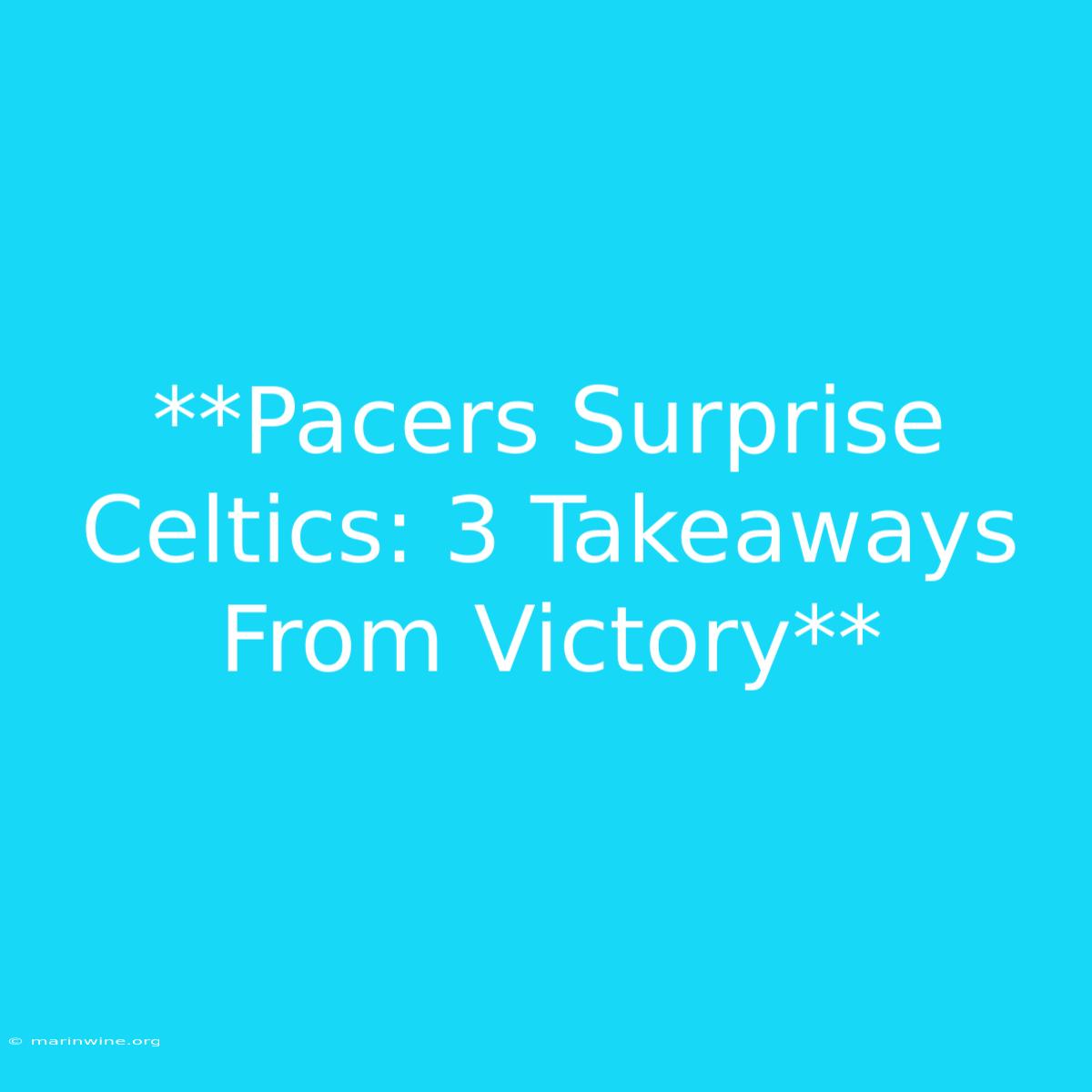 **Pacers Surprise Celtics: 3 Takeaways From Victory** 