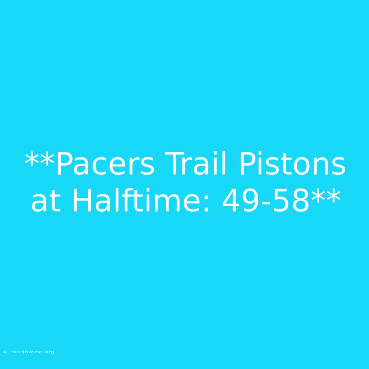 **Pacers Trail Pistons At Halftime: 49-58**