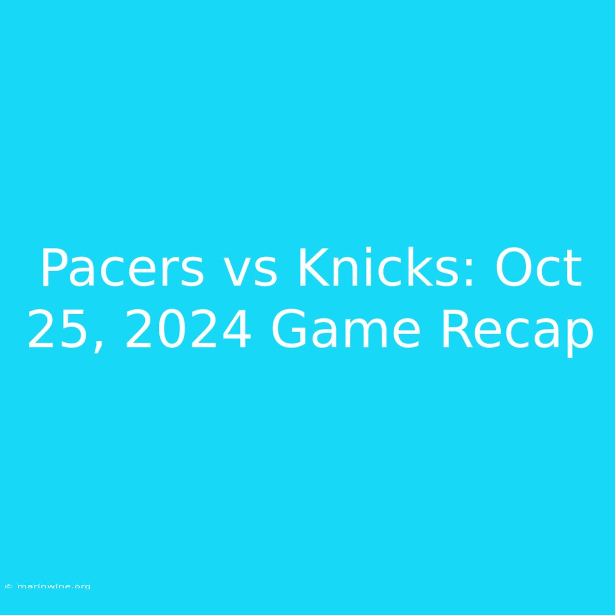 Pacers Vs Knicks: Oct 25, 2024 Game Recap