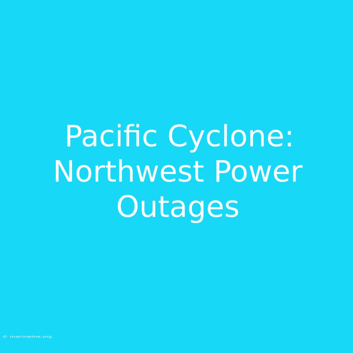 Pacific Cyclone: Northwest Power Outages