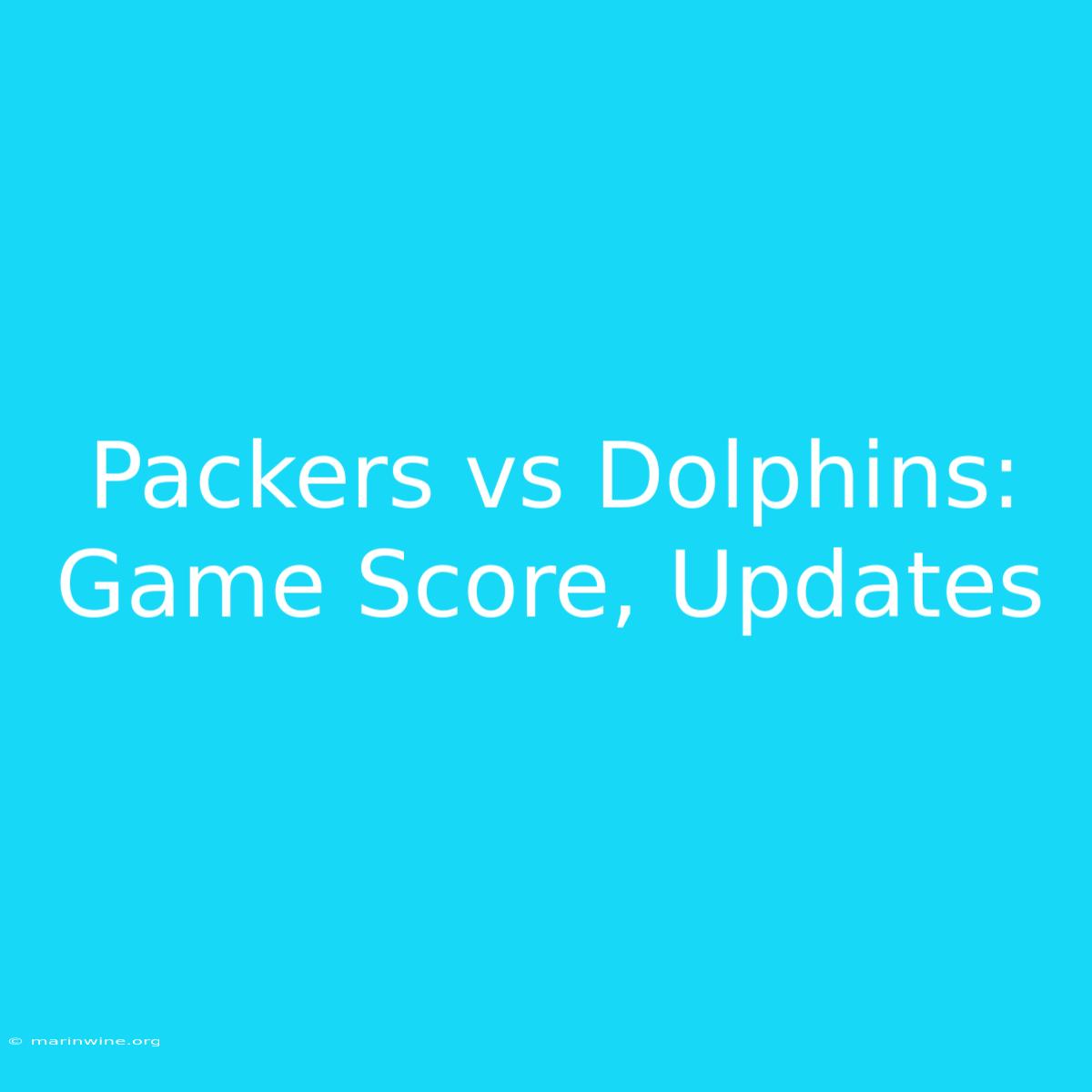 Packers Vs Dolphins: Game Score, Updates