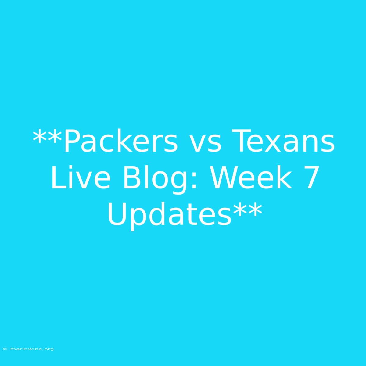 **Packers Vs Texans Live Blog: Week 7 Updates**