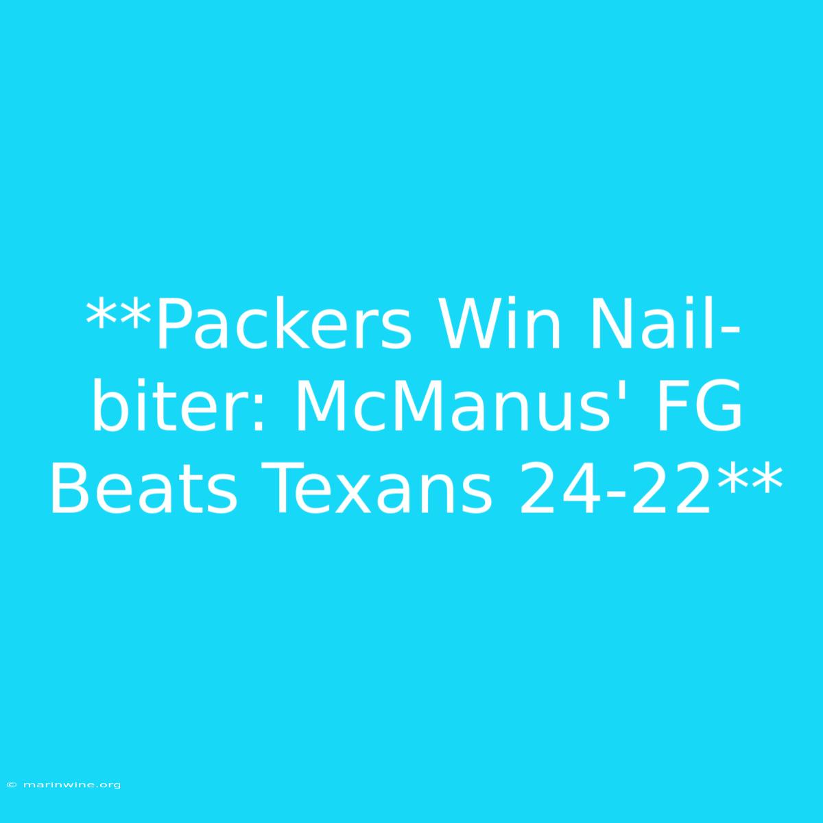 **Packers Win Nail-biter: McManus' FG Beats Texans 24-22** 