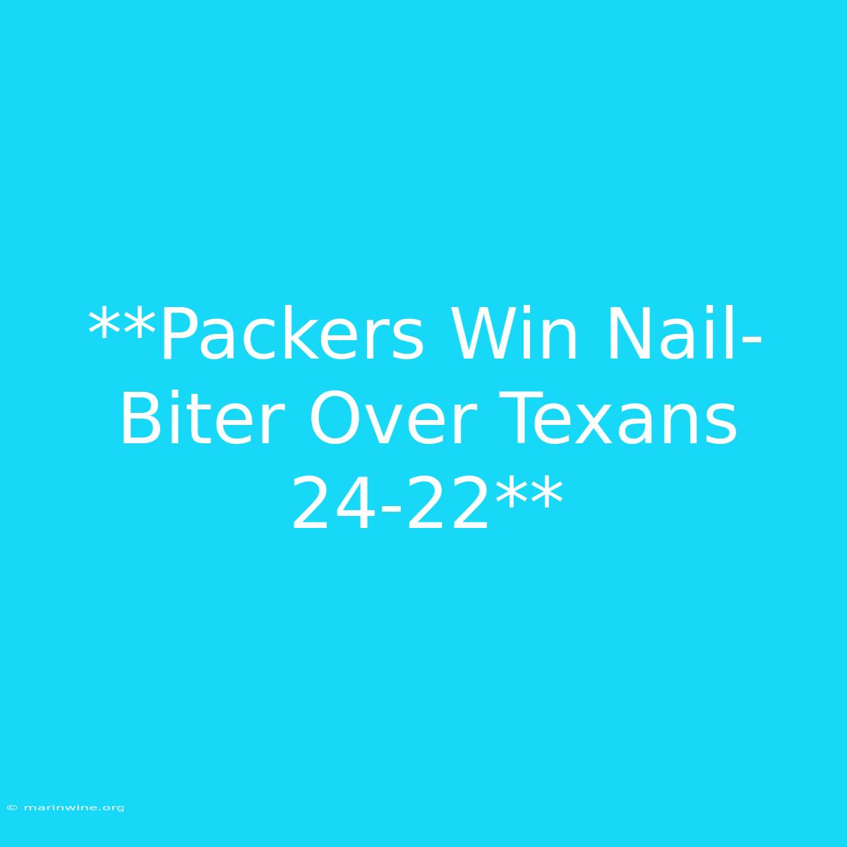 **Packers Win Nail-Biter Over Texans 24-22**