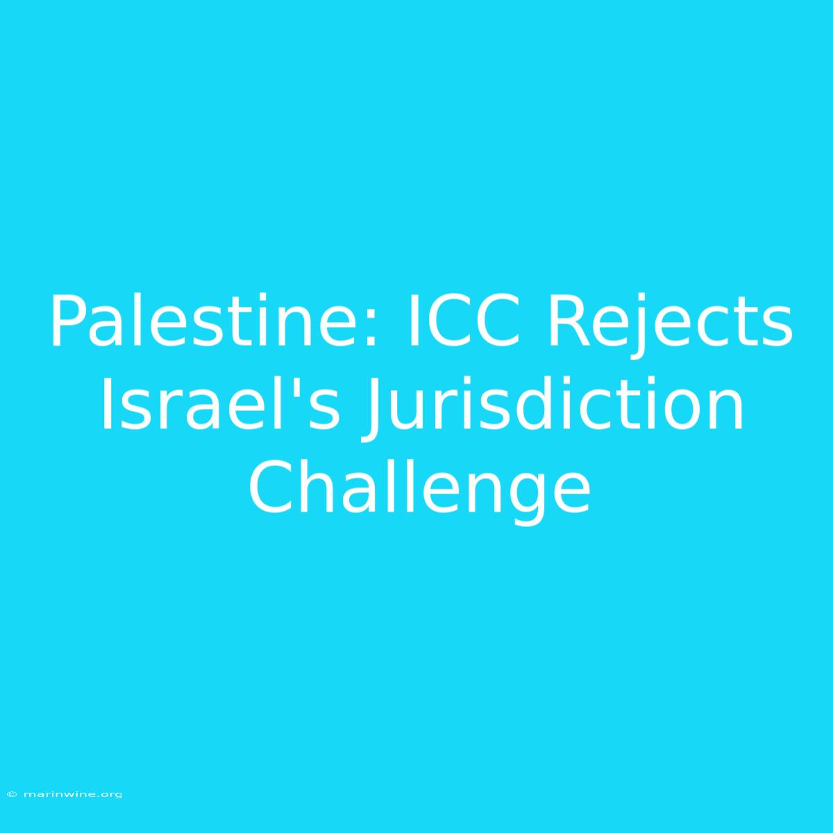 Palestine: ICC Rejects Israel's Jurisdiction Challenge