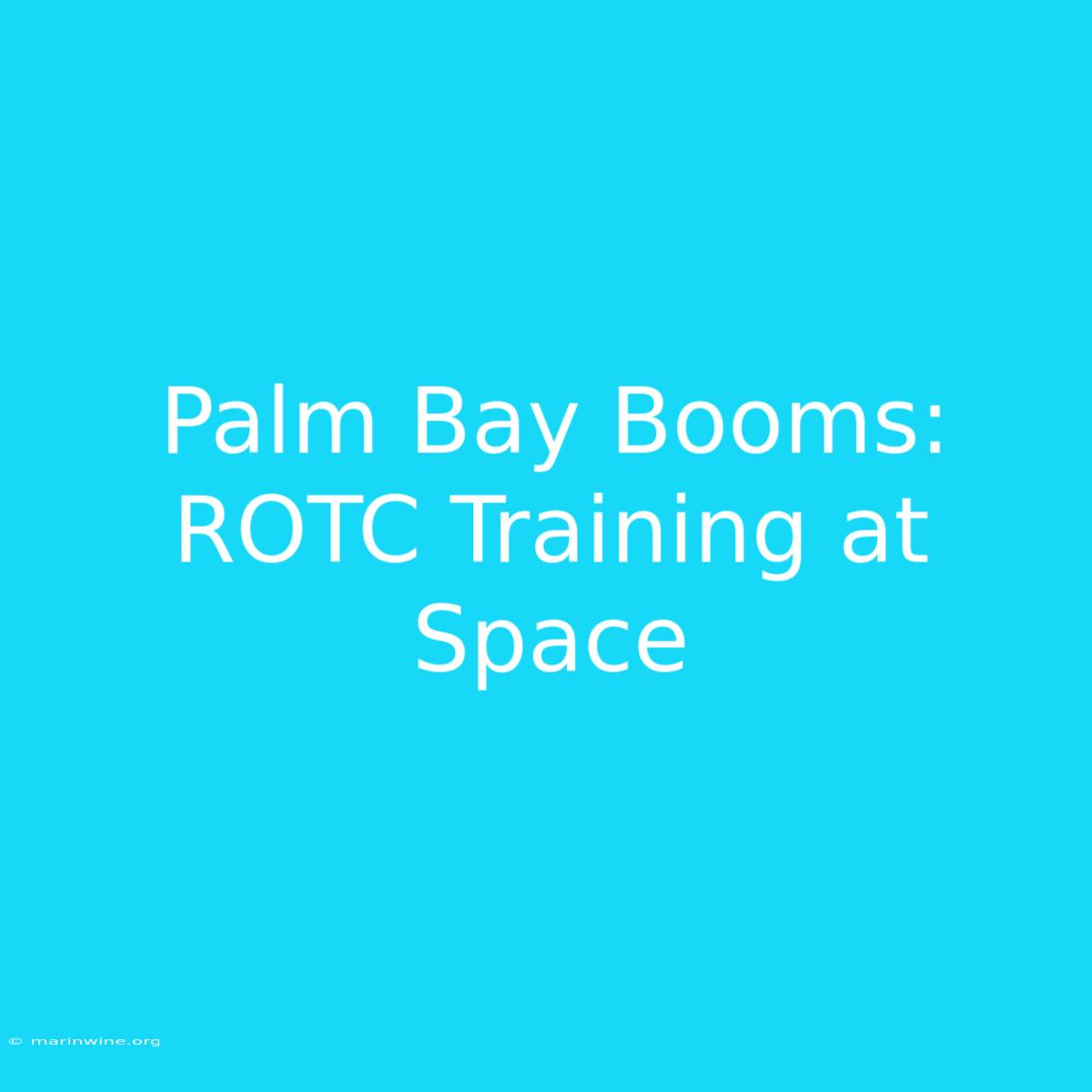 Palm Bay Booms: ROTC Training At Space