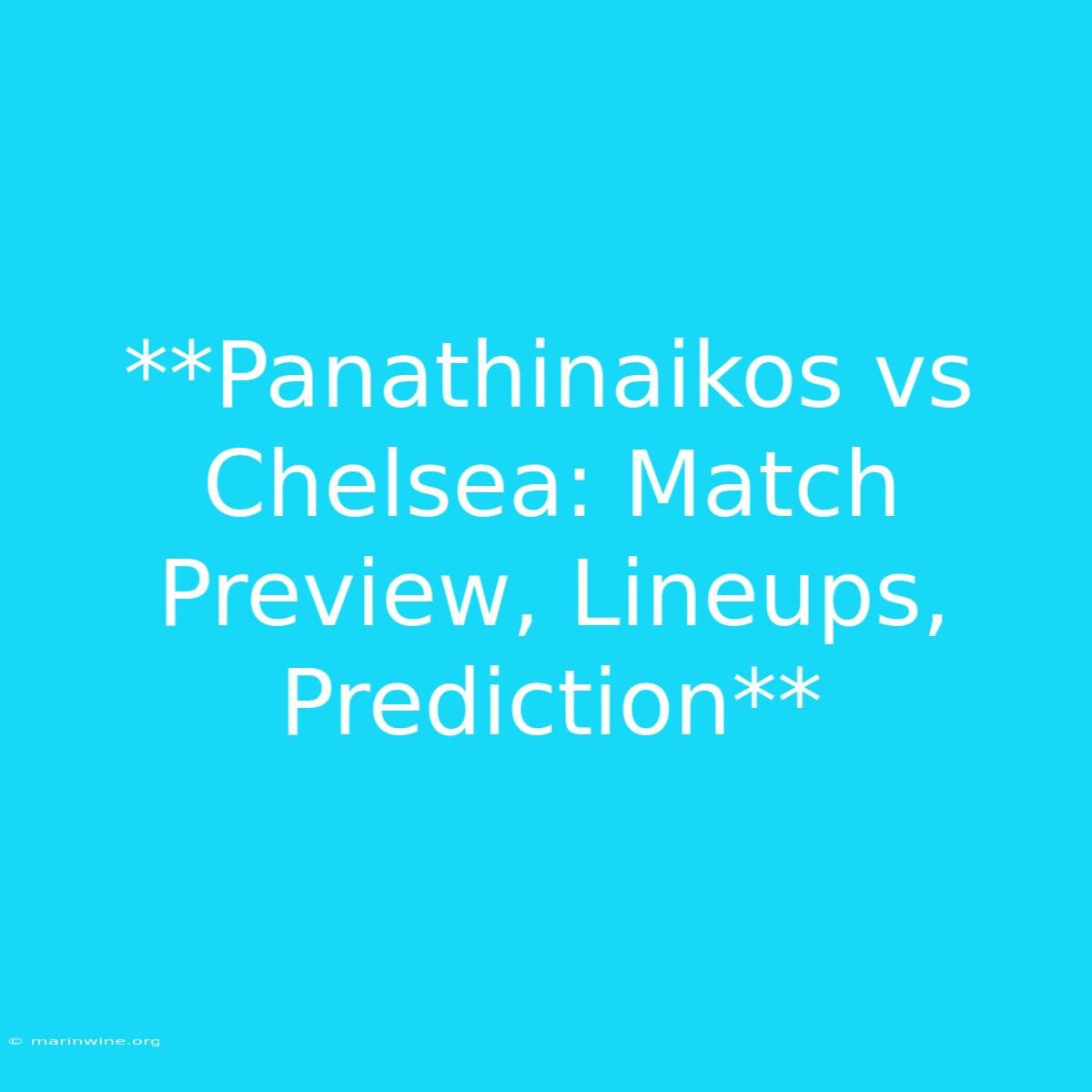 **Panathinaikos Vs Chelsea: Match Preview, Lineups, Prediction** 