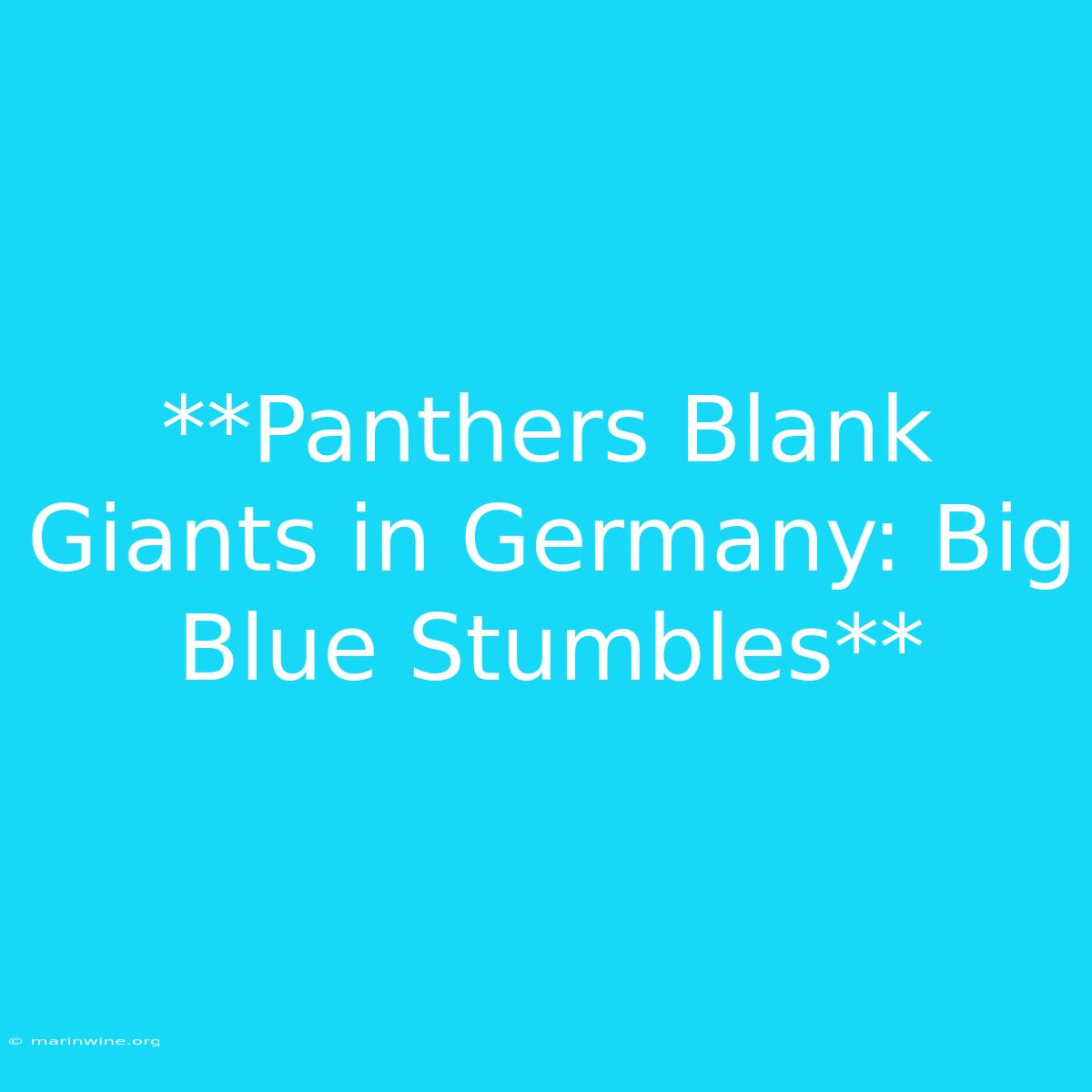 **Panthers Blank Giants In Germany: Big Blue Stumbles**