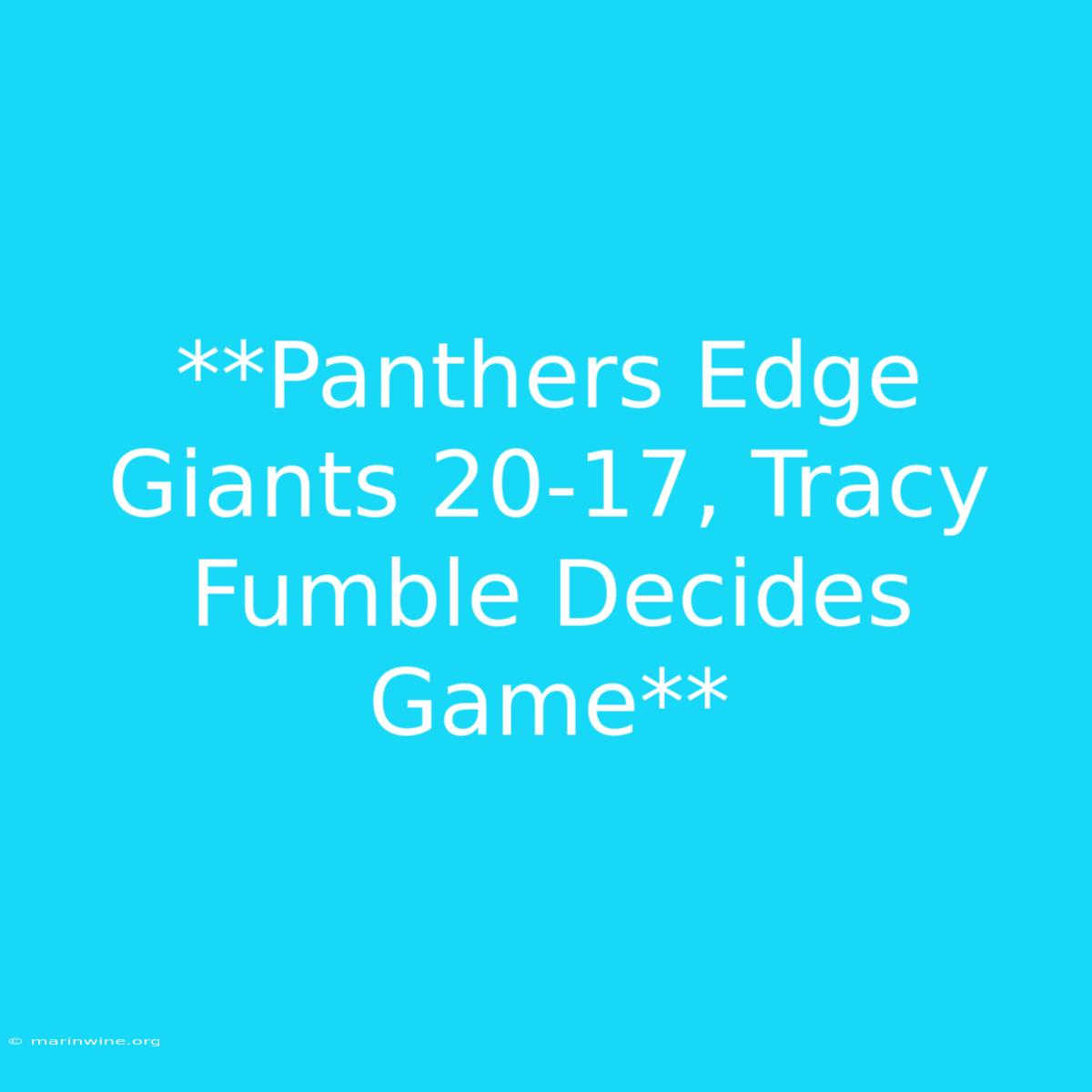 **Panthers Edge Giants 20-17, Tracy Fumble Decides Game**