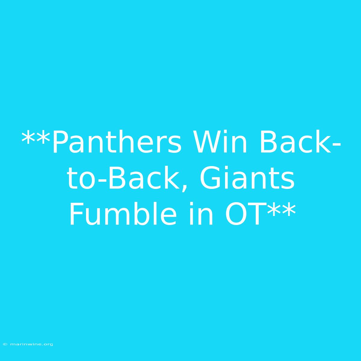 **Panthers Win Back-to-Back, Giants Fumble In OT**