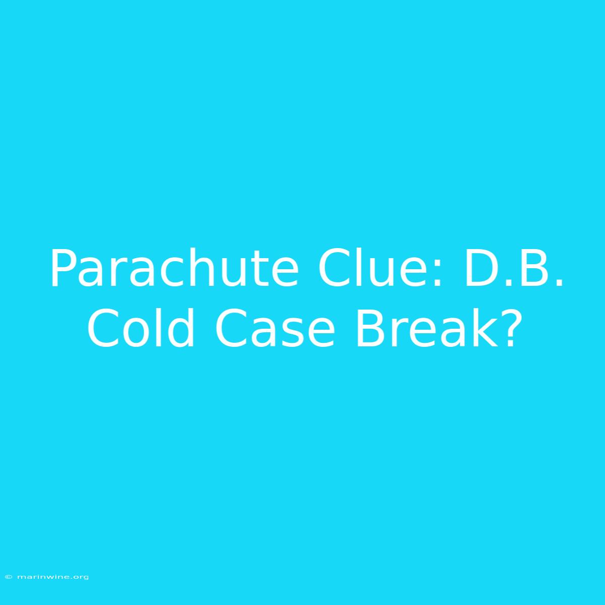 Parachute Clue: D.B. Cold Case Break?