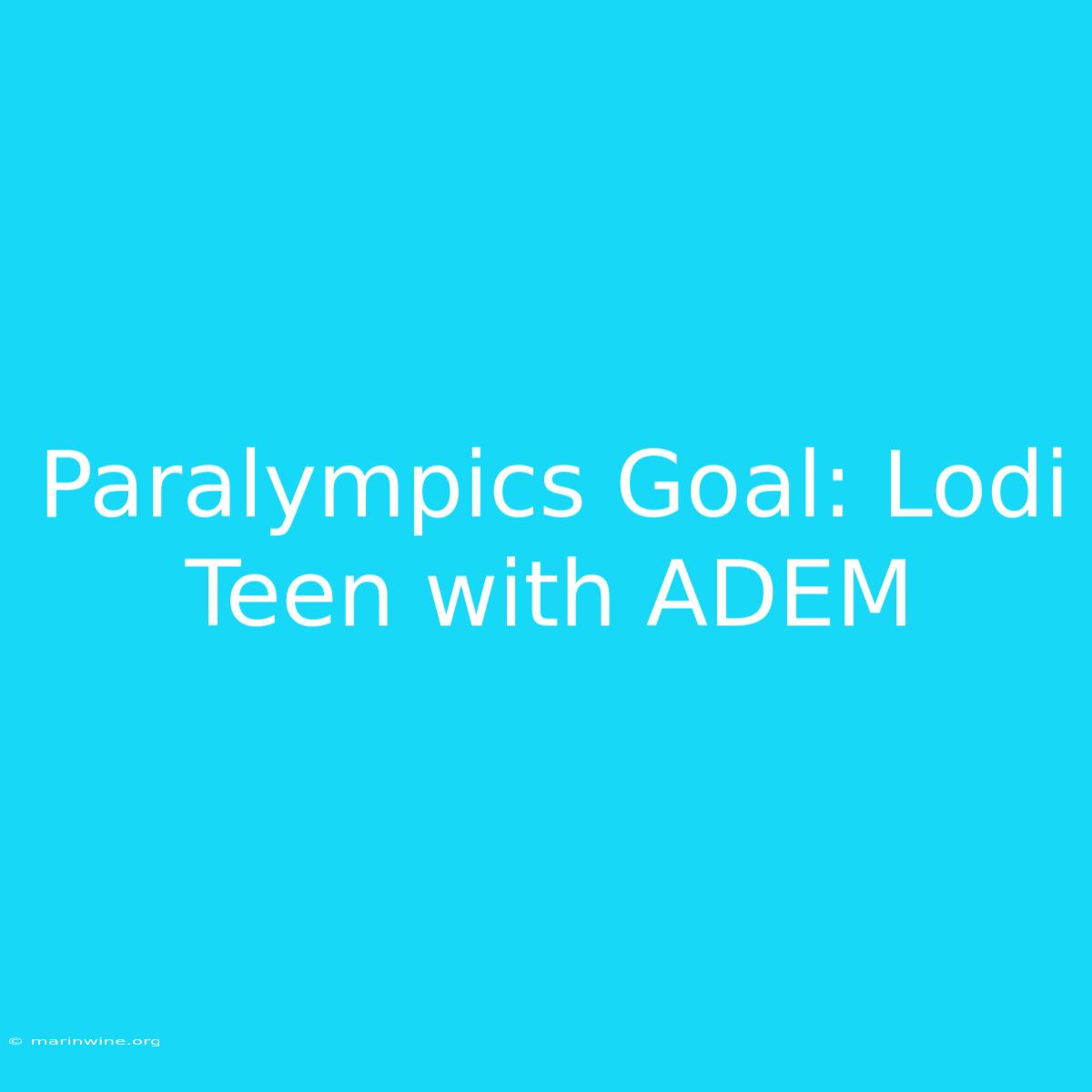 Paralympics Goal: Lodi Teen With ADEM