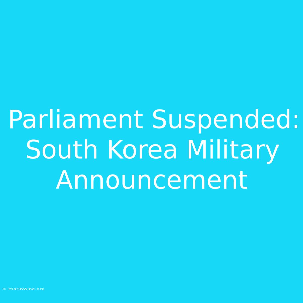 Parliament Suspended: South Korea Military Announcement