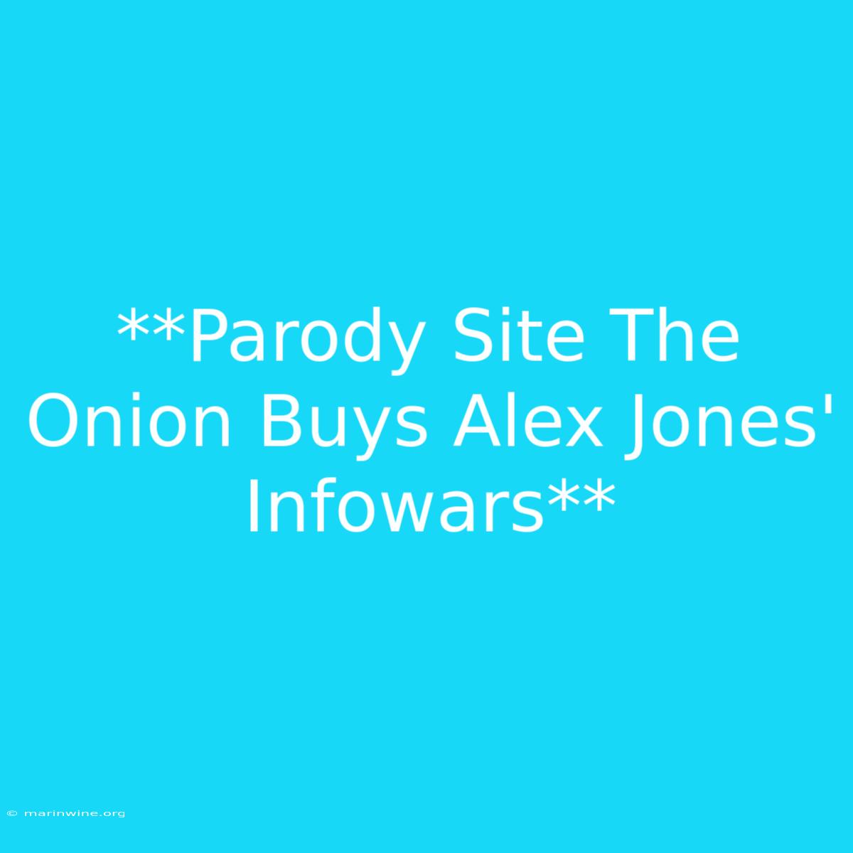 **Parody Site The Onion Buys Alex Jones' Infowars**