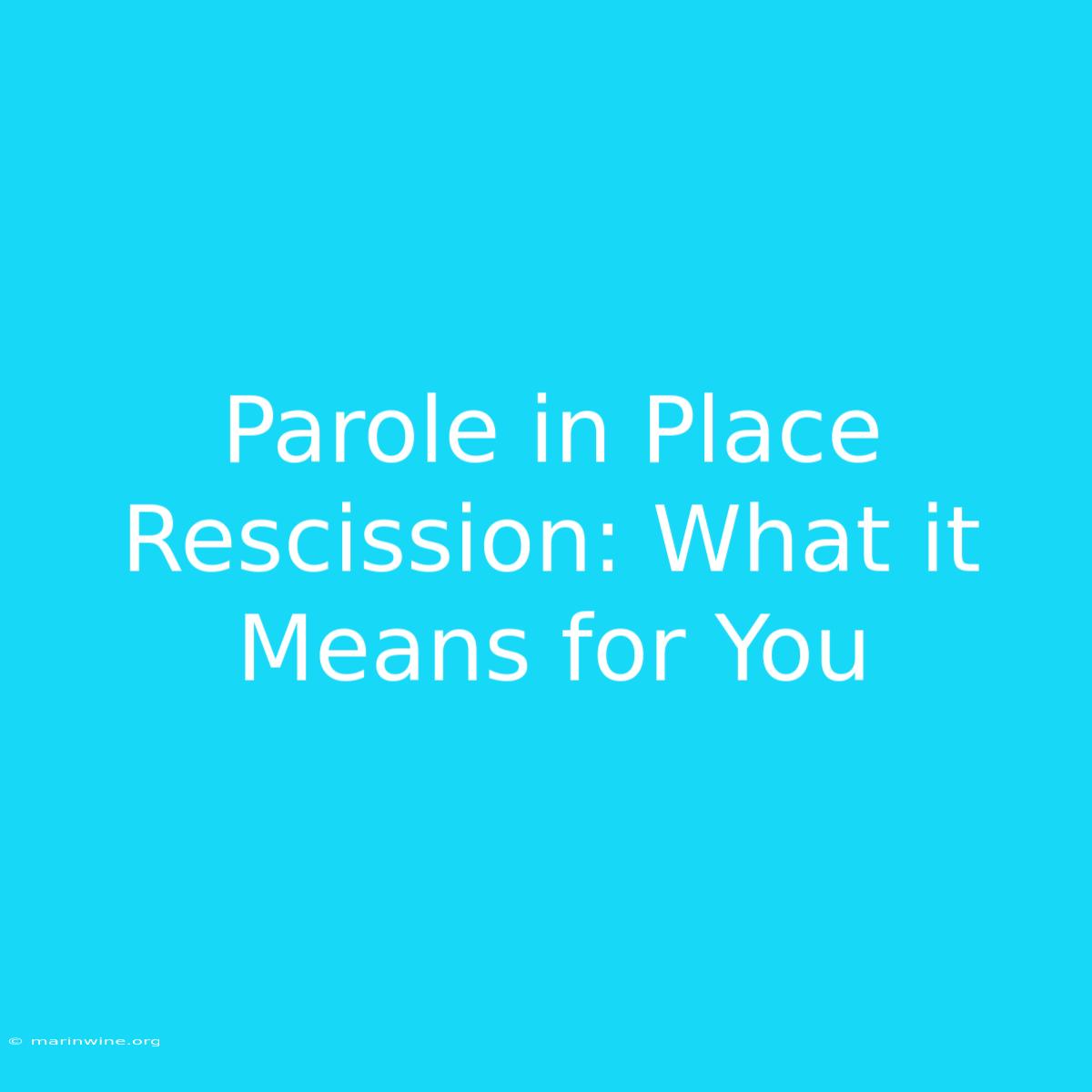 Parole In Place Rescission: What It Means For You 