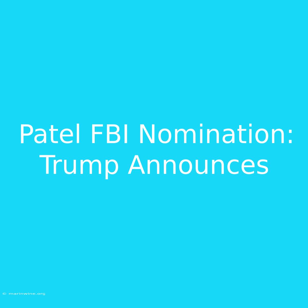 Patel FBI Nomination: Trump Announces