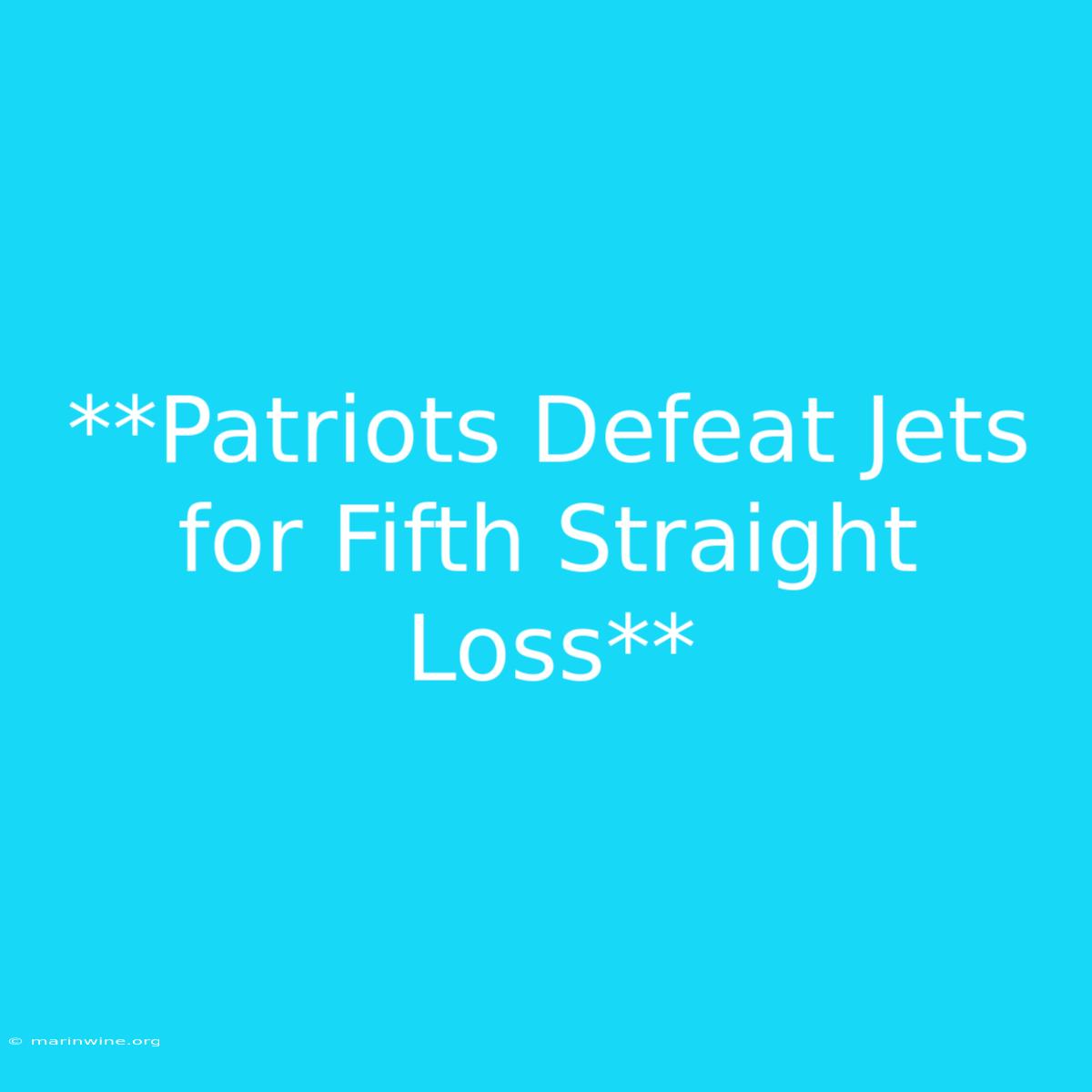 **Patriots Defeat Jets For Fifth Straight Loss** 