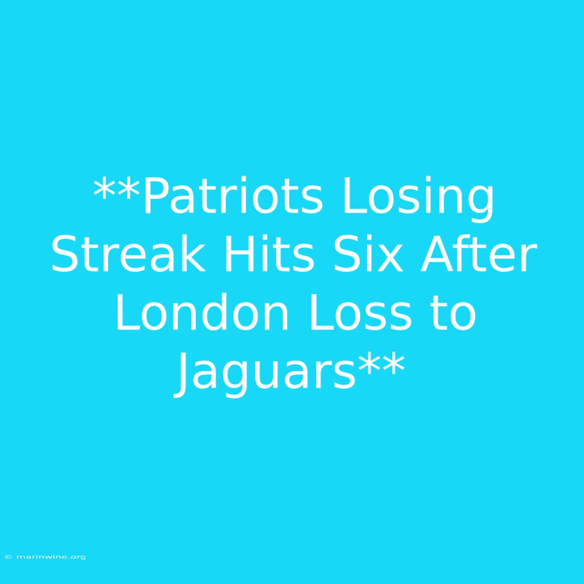 **Patriots Losing Streak Hits Six After London Loss To Jaguars**