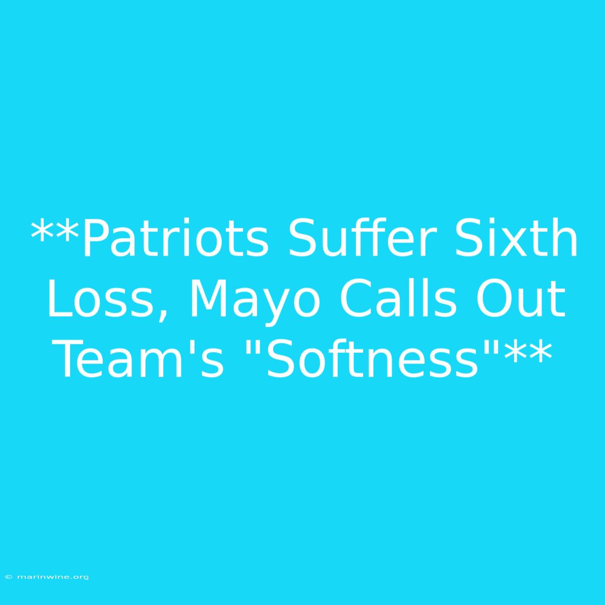 **Patriots Suffer Sixth Loss, Mayo Calls Out Team's 