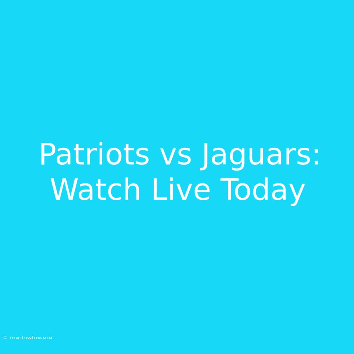 Patriots Vs Jaguars: Watch Live Today